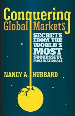 Conquering Global Markets: Secrets from the World's Most Successful Multinationals - N. Hubbard - cover