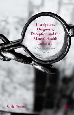 Inscription, Diagnosis, Deception and the Mental Health Industry: How Psy Governs Us All - Craig Newnes - cover