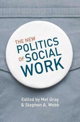 The New Politics of Social Work - Mel Gray,Stephen A. Webb - cover