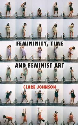 Femininity, Time and Feminist Art - C. Johnson - cover
