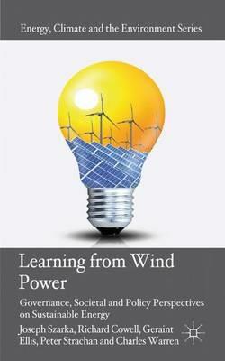 Learning from Wind Power: Governance, Societal and Policy Perspectives on Sustainable Energy - Joseph Szarka,Richard Cowell,Geraint Ellis - cover