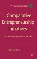 Comparative Entrepreneurship Initiatives: Studies in China, Japan and the USA