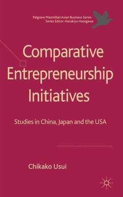 Comparative Entrepreneurship Initiatives: Studies in China, Japan and the USA - cover