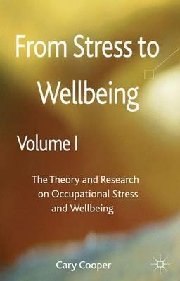 From Stress to Wellbeing Volume 1: The Theory and Research on Occupational Stress and Wellbeing - cover