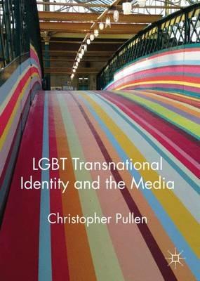 LGBT Transnational Identity and the Media - Christopher Pullen - cover