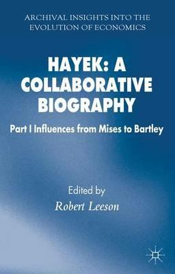 Hayek: A Collaborative Biography: Part 1 Influences from Mises to Bartley - cover