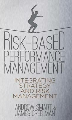 Risk-Based Performance Management: Integrating Strategy and Risk Management - A. Smart,J. Creelman - cover