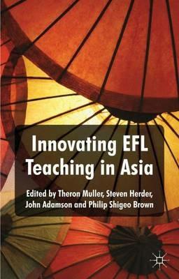 Innovating EFL Teaching in Asia - Theron Muller,Steven Herder,John Adamson - cover