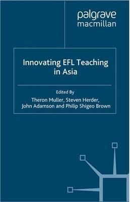 Innovating EFL Teaching in Asia - Theron Muller,Steven Herder,John Adamson - cover