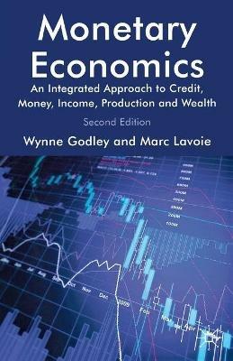 Monetary Economics: An Integrated Approach to Credit, Money, Income, Production and Wealth - W. Godley,M. Lavoie - cover