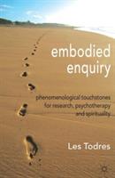 Embodied Enquiry: Phenomenological Touchstones for Research, Psychotherapy and Spirituality - L. Todres - cover