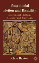 Postcolonial Fiction and Disability: Exceptional Children, Metaphor and Materiality