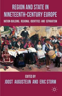 Region and State in Nineteenth-Century Europe: Nation-Building, Regional Identities and Separatism - cover