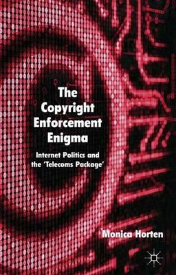 The Copyright Enforcement Enigma: Internet Politics and the ‘Telecoms Package’ - M. Horten - cover