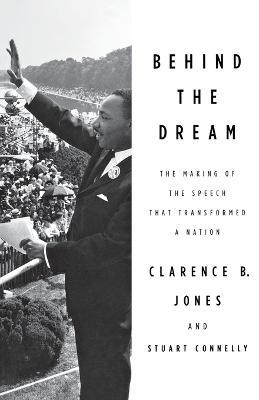 Behind the Dream: The Making of the Speech That Transformed a Nation - Clarence B. Jones,Stuart Connelly - cover