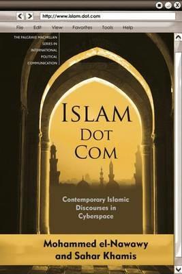 Islam Dot Com: Contemporary Islamic Discourses in Cyberspace - M. el-Nawawy,Sahar M. Khamis - cover