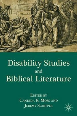 Disability Studies and Biblical Literature - C. Moss,J. Schipper - cover