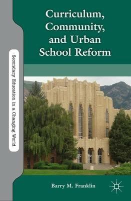 Curriculum, Community, and Urban School Reform - B. Franklin - cover