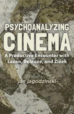 Psychoanalyzing Cinema: A Productive Encounter with Lacan, Deleuze, and Žižek - cover