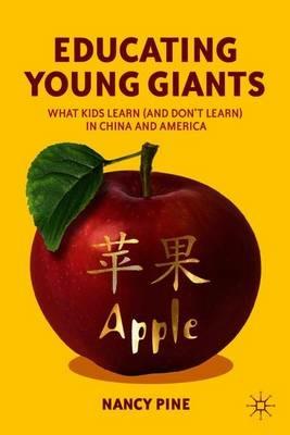 Educating Young Giants: What Kids Learn (And Don’t Learn) in China and America - N. Pine - cover
