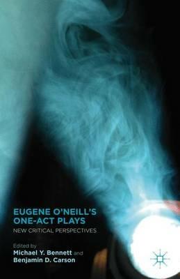 Eugene O’Neill’s One-Act Plays: New Critical Perspectives - cover