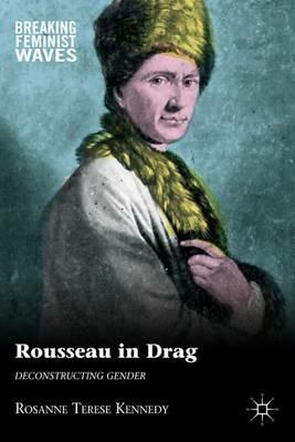 Rousseau in Drag: Deconstructing Gender - R. Kennedy - cover