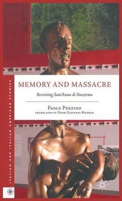 Memory and Massacre: Revisiting Sant’ Anna di Stazzema - P. Pezzino - cover