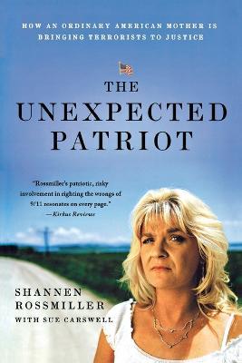 The Unexpected Patriot: How an Ordinary American Mother is Bringing Terrorists to Justice - Shannen Rossmiller,Sue Carswell - cover