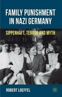 Family Punishment in Nazi Germany: Sippenhaft, Terror and Myth - R. Loeffel - cover