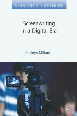 Screenwriting in a Digital Era - Kathryn Millard - cover