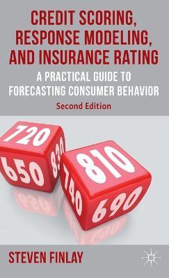 Credit Scoring, Response Modeling, and Insurance Rating: A Practical Guide to Forecasting Consumer Behavior - S. Finlay - cover