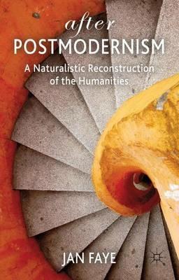 After Postmodernism: A Naturalistic Reconstruction of the Humanities - Jan Faye - cover