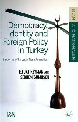 Democracy, Identity and Foreign Policy in Turkey: Hegemony Through Transformation - F. Keyman,S. Gumüsçu,Sebnem Gumuscu - cover