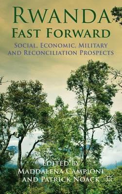 Rwanda Fast Forward: Social, Economic, Military and Reconciliation Prospects - Patrick Noack - cover