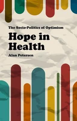 Hope in Health: The Socio-Politics of Optimism - M. Munsie,Alan Petersen - cover