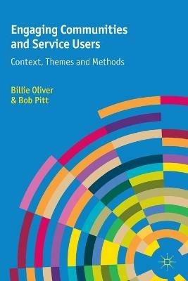 Engaging Communities and Service Users: Context, Themes and Methods - Billie Oliver,Bob Pitt - cover