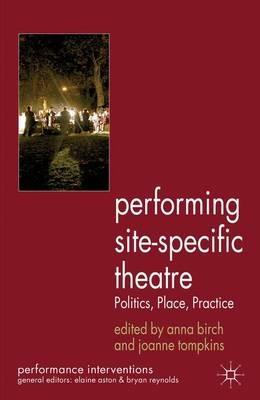 Performing Site-Specific Theatre: Politics, Place, Practice - cover