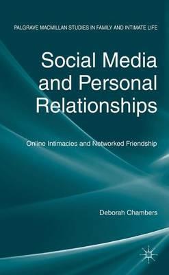 Social Media and Personal Relationships: Online Intimacies and Networked Friendship - D. Chambers - cover