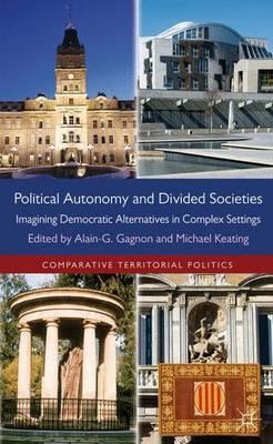 Political Autonomy and Divided Societies: Imagining Democratic Alternatives in Complex Settings - Alain-G Gagnon,Michael Keating - cover