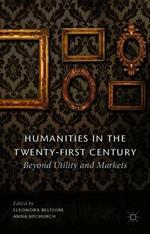 Humanities in the Twenty-First Century: Beyond Utility and Markets
