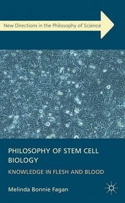 Philosophy of Stem Cell Biology: Knowledge in Flesh and Blood - M. Fagan - cover