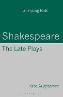 Shakespeare: The Late Plays - Kate Aughterson - cover
