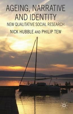 Ageing, Narrative and Identity: New Qualitative Social Research - N. Hubble,P. Tew - cover