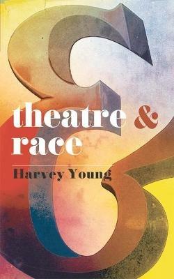 Theatre and Race - Harvey Young - cover