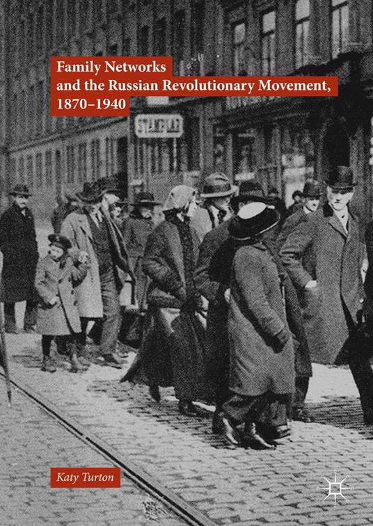 Family Networks and the Russian Revolutionary Movement, 1870–1940