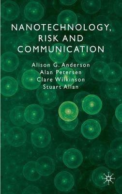 Nanotechnology, Risk and Communication - A. Anderson,A. Petersen,C. Wilkinson - cover