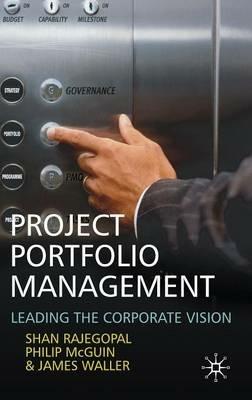 Project Portfolio Management: Leading the Corporate Vision - S. Rajegopal,P. McGuin,J. Waller - cover