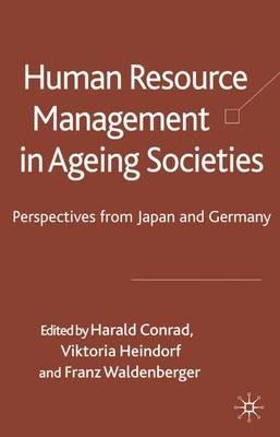 Human Resource Management in Ageing Societies: Perspectives from Japan and Germany - Harald Conrad,Viktoria Heindorf,Franz Waldenberger - cover