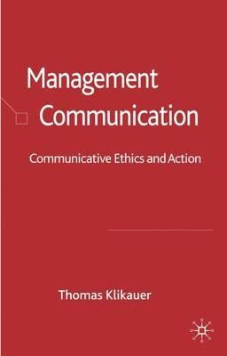 Management Communication: Communicative Ethics and Action - Thomas Klikauer - cover