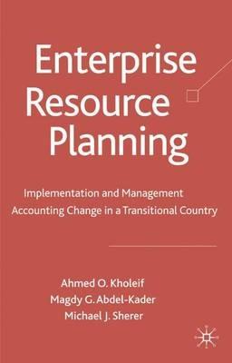 Enterprise Resource Planning: Implementation and Management Accounting Change in a Transitional Country - A. Kholeif,M. Abdel,M. Sherer - cover